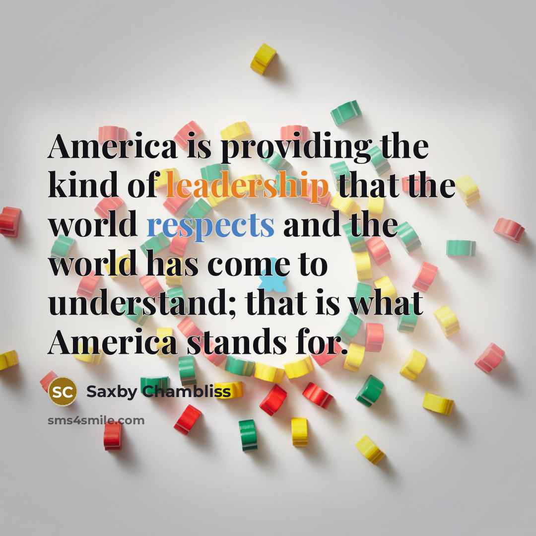 “America is providing the kind of leadership that the world…” quote by Saxby Chambliss