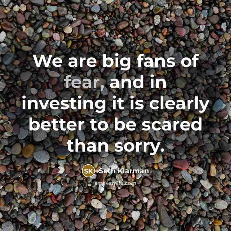 “We are big fans of fear, and in investing it…” quote by Seth Klarman