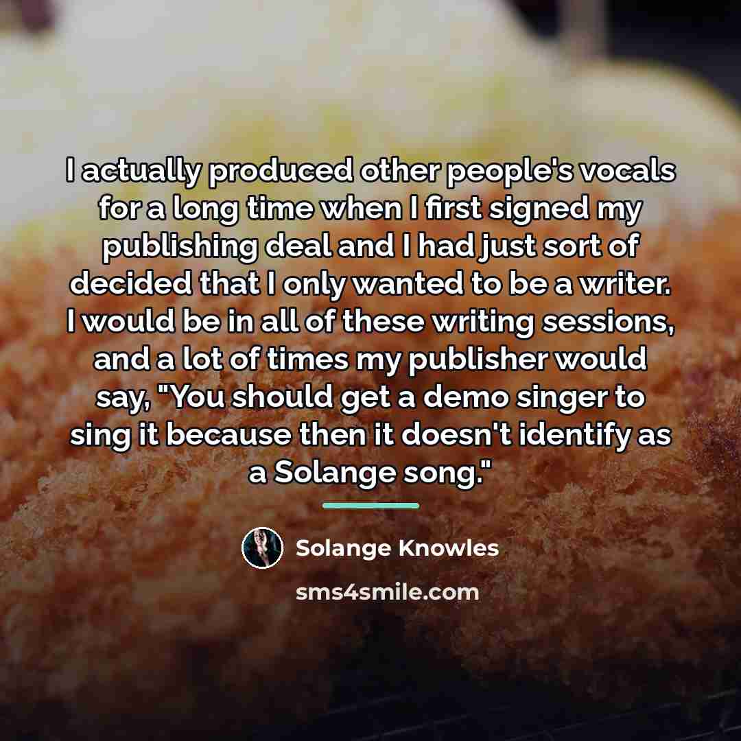 “I actually produced other people's vocals for a long time…” quote by Solange Knowles