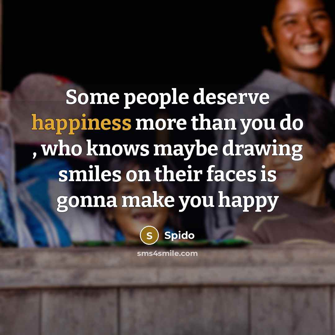 “Some people deserve happiness more than you do , who…” quote by Spido