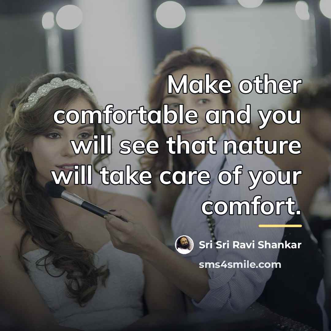 “Make other comfortable and you will see that nature will…” quote by Sri Sri Ravi Shankar
