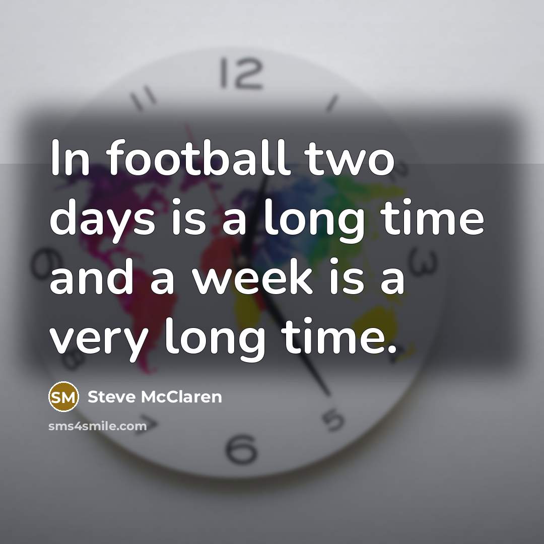 “In football two days is a long time and a…” quote by Steve McClaren