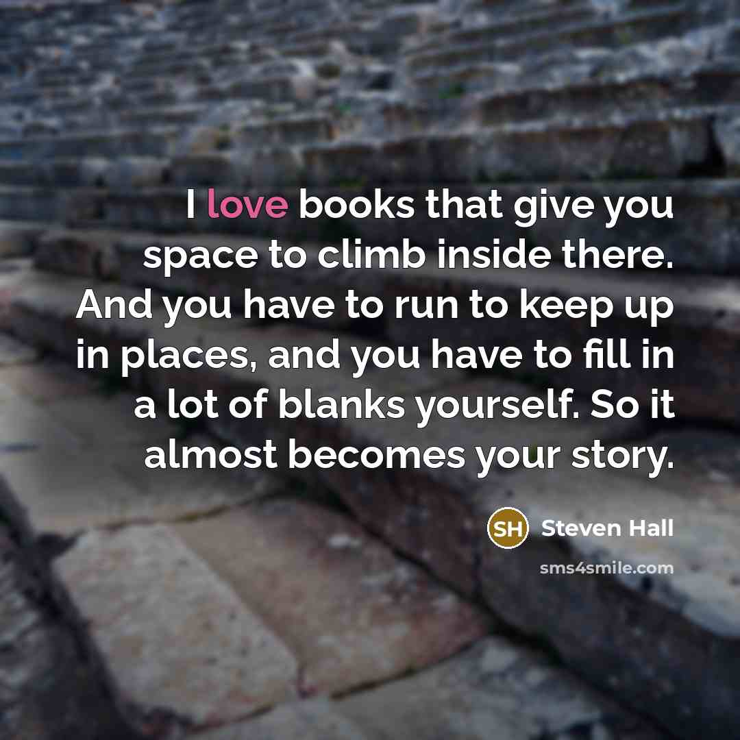 “I love books that give you space to climb inside…” quote by Steven Hall