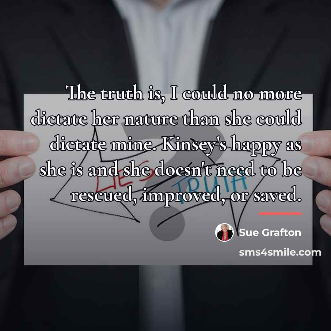 “The truth is, I could no more dictate her nature…” quote by Sue Grafton