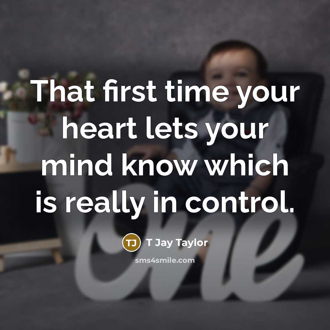 “That first time your heart lets your mind know which…” quote by T Jay Taylor