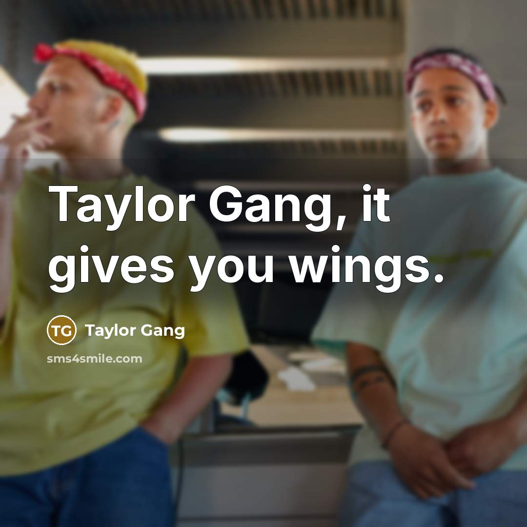 “Taylor Gang, it gives you wings.…” quote by Taylor Gang