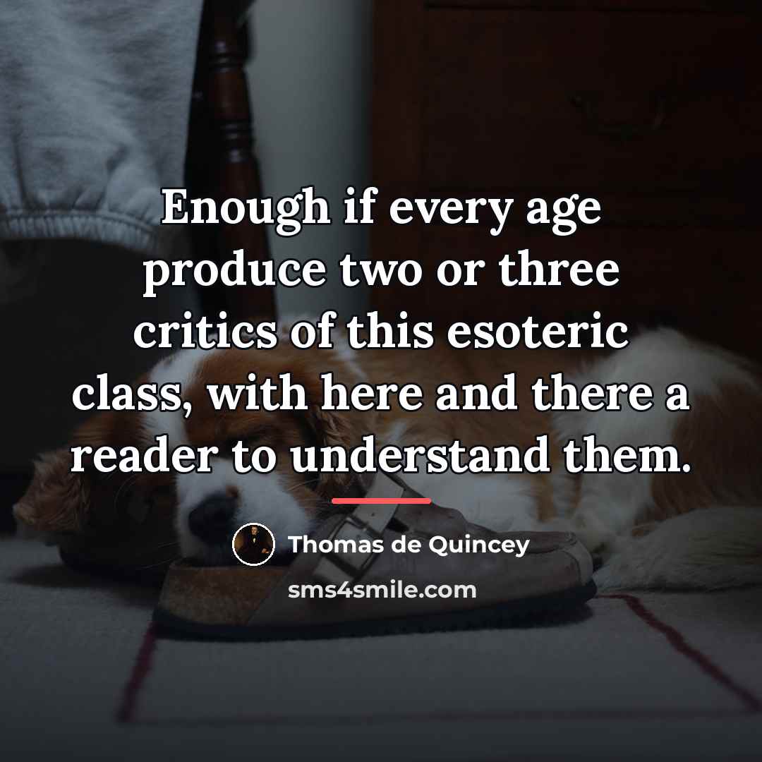 “Enough if every age produce two or three critics of…” quote by Thomas de Quincey