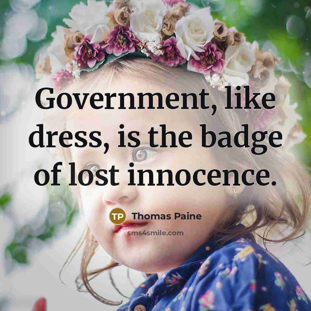 “Government, like dress, is the badge of lost innocence.…” quote by Thomas Paine