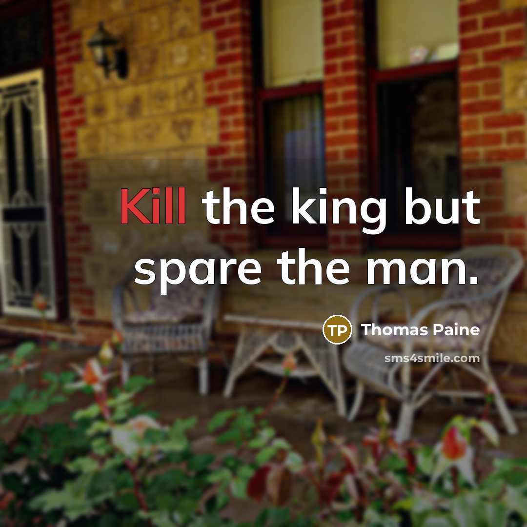 “Kill the king but spare the man.…” quote by Thomas Paine