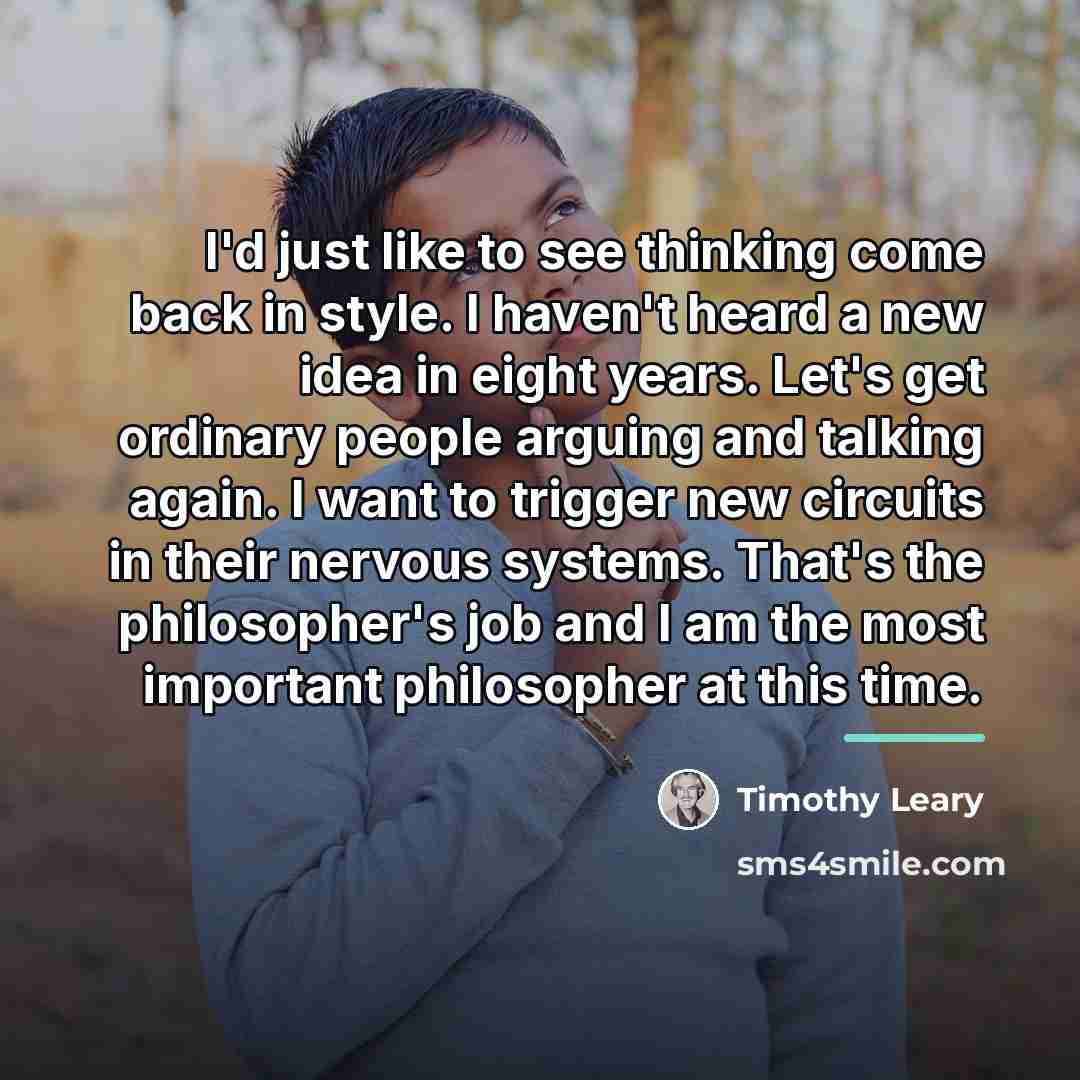 “I'd just like to see thinking come back in style.…” quote by Timothy Leary