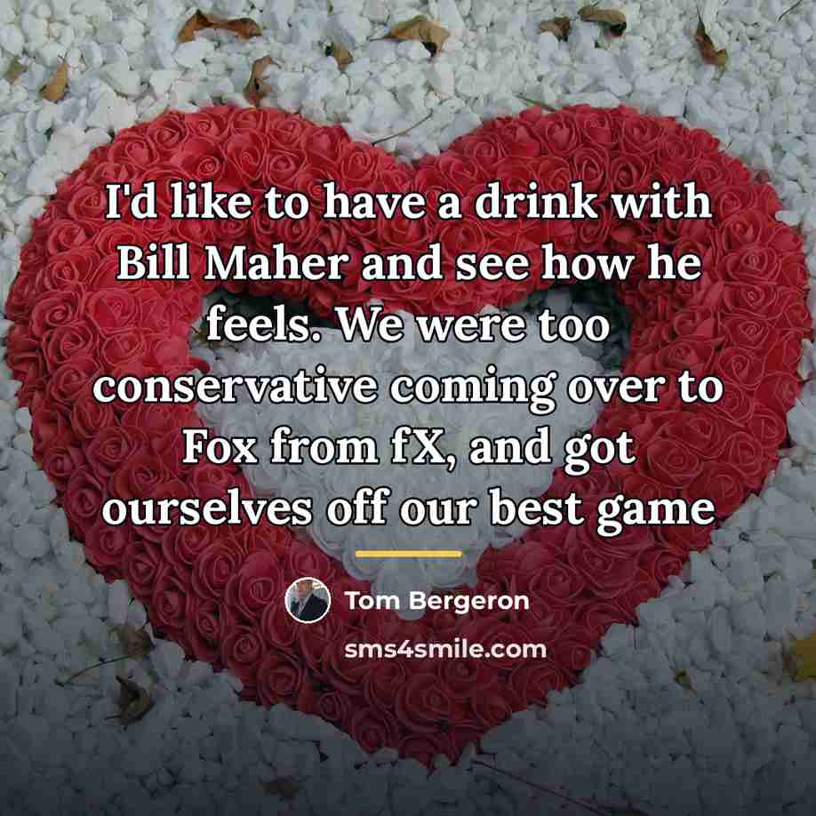 “I'd like to have a drink with Bill Maher and…” quote by Tom Bergeron