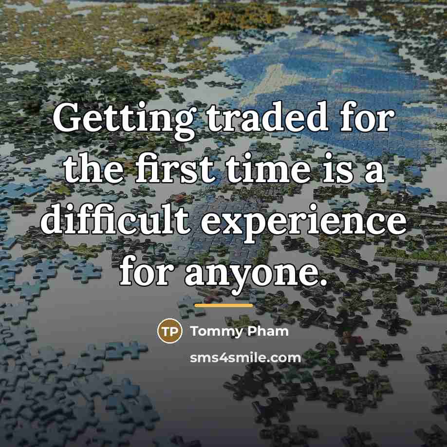 “Getting traded for the first time is a difficult experience…” quote by Tommy Pham