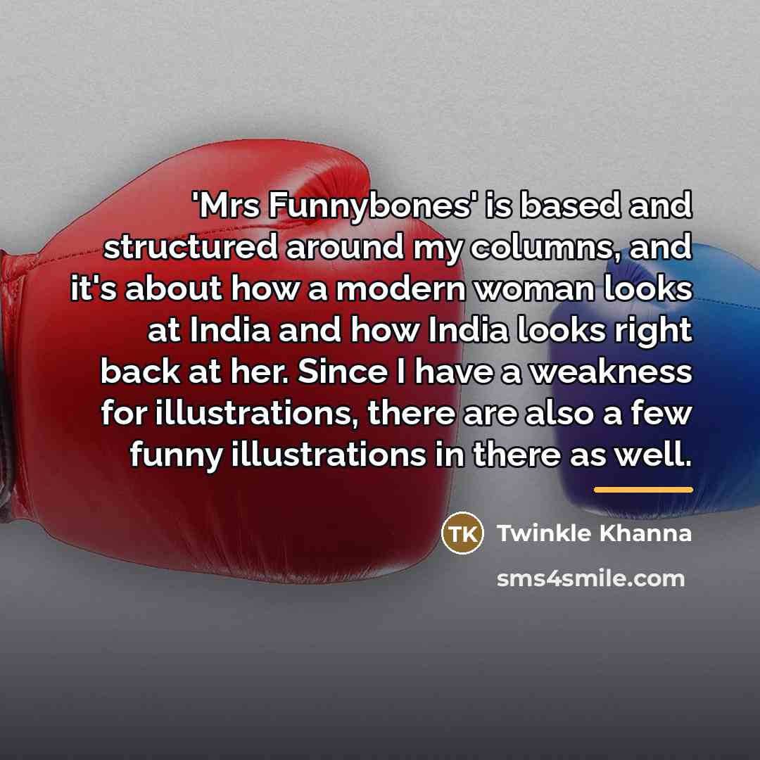 “'Mrs Funnybones' is based and structured around my columns, and…” quote by Twinkle Khanna
