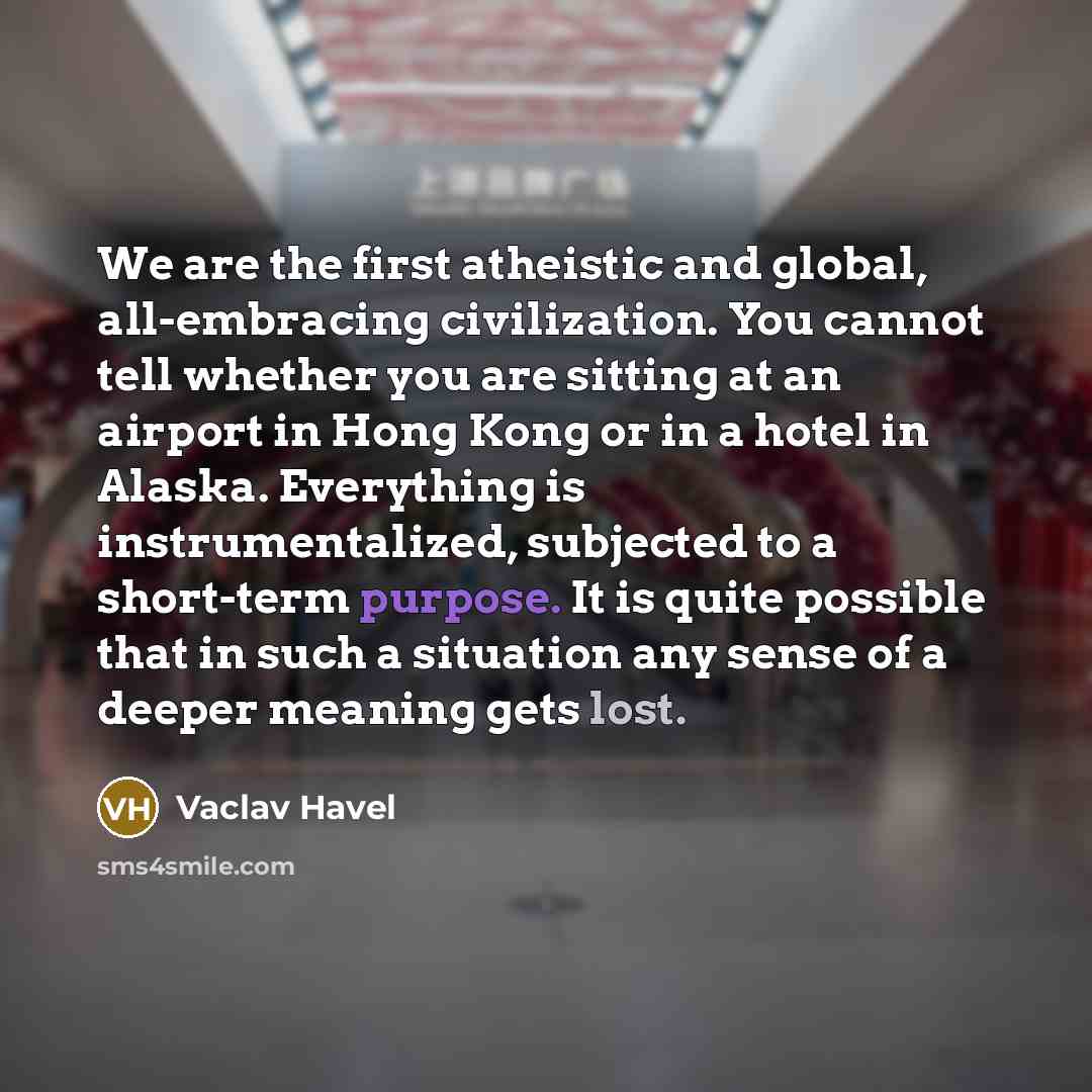 “We are the first atheistic and global, all-embracing civilization. You…” quote by Vaclav Havel