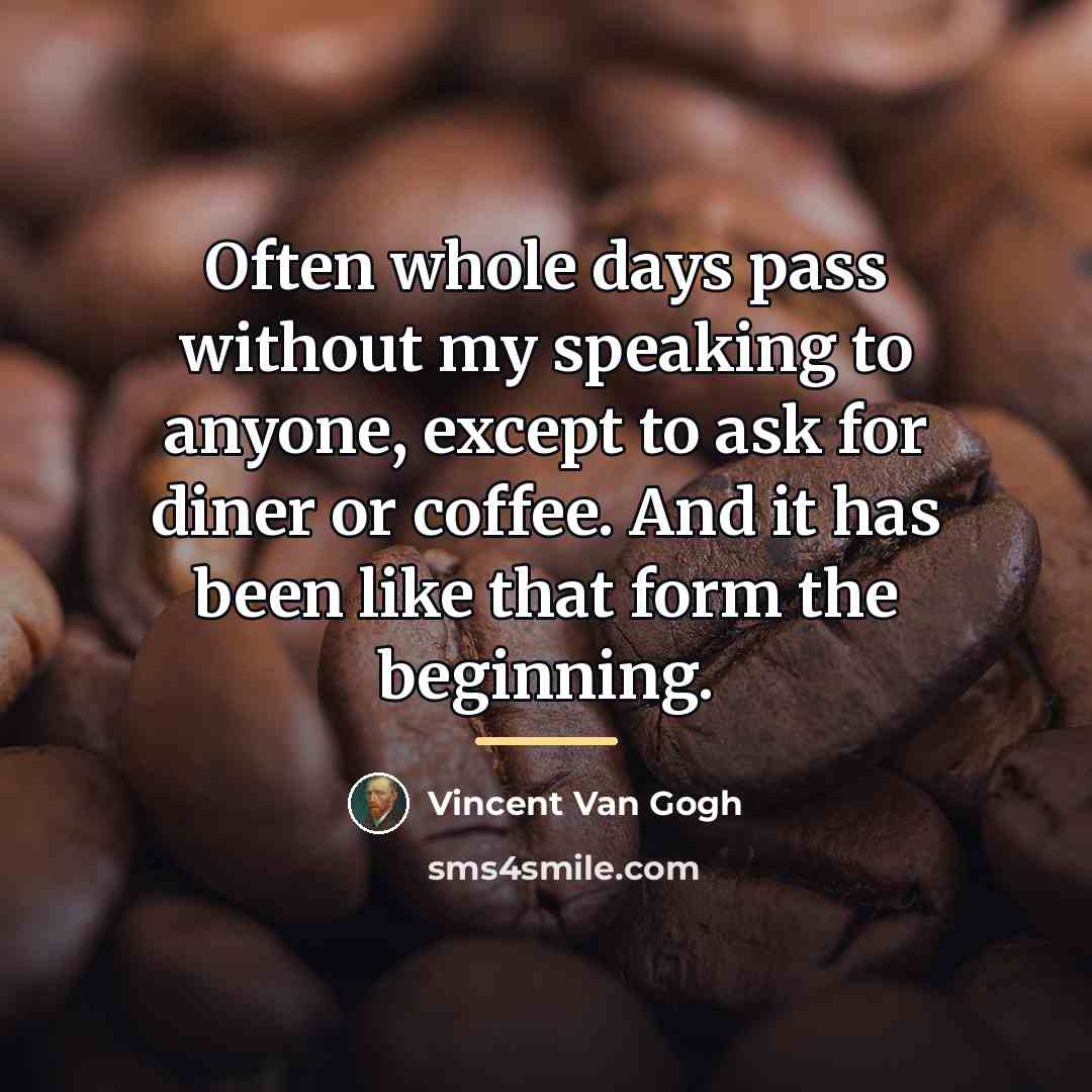 “Often whole days pass without my speaking to anyone, except…” quote by Vincent Van Gogh