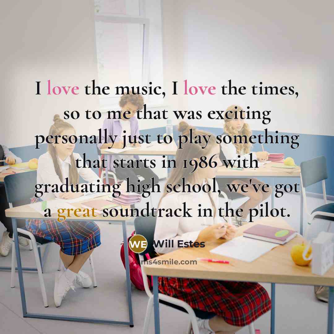 “I love the music, I love the times, so to…” quote by Will Estes