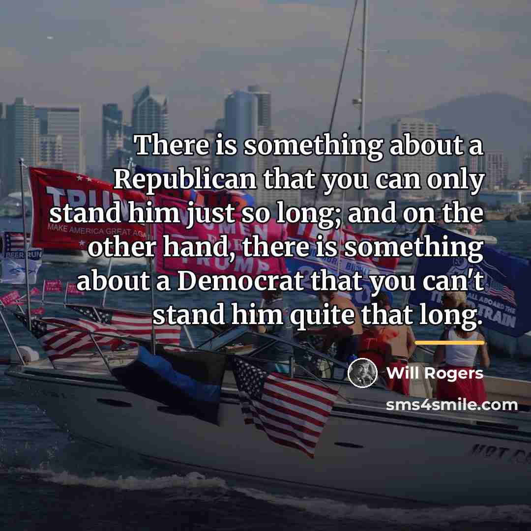 “There is something about a Republican that you can only…” quote by Will Rogers