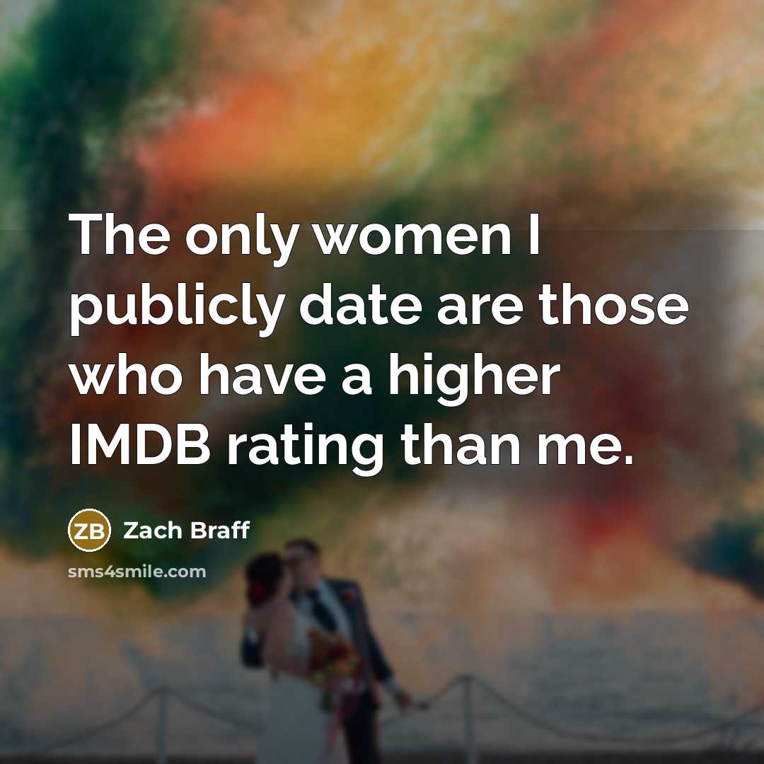 “The only women I publicly date are those who have…” quote by Zach Braff