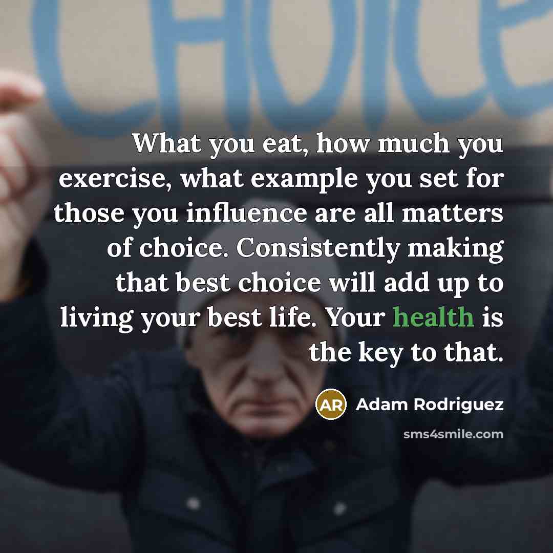 “What you eat, how much you exercise, what example you…” quote by Adam Rodriguez