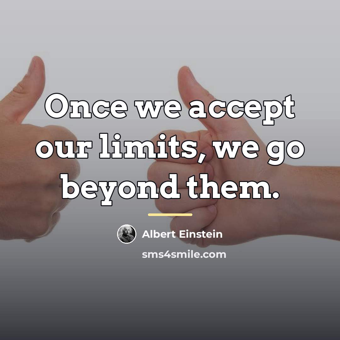 “Once we accept our limits, we go beyond them.…” quote by Albert Einstein