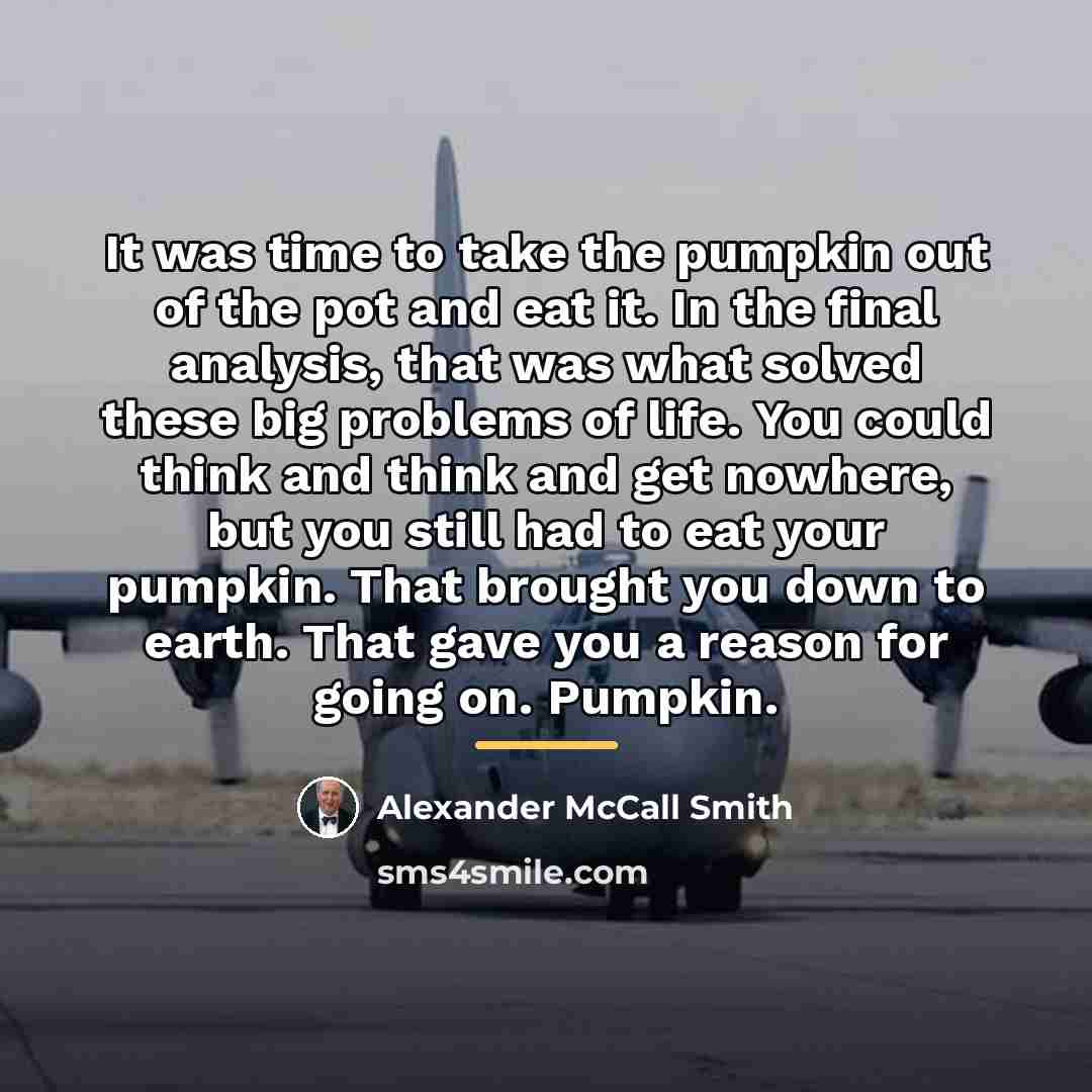“It was time to take the pumpkin out of the…” quote by Alexander McCall Smith
