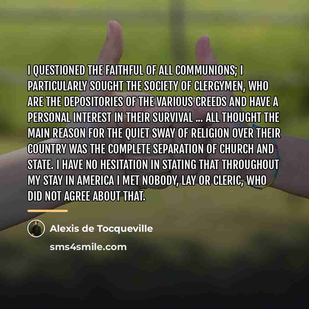 “I questioned the faithful of all communions; I particularly sought…” quote by Alexis de Tocqueville