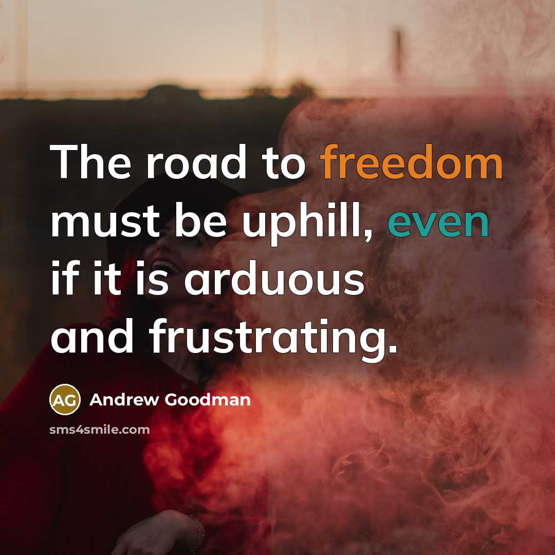 “The road to freedom must be uphill, even if it…” quote by Andrew Goodman