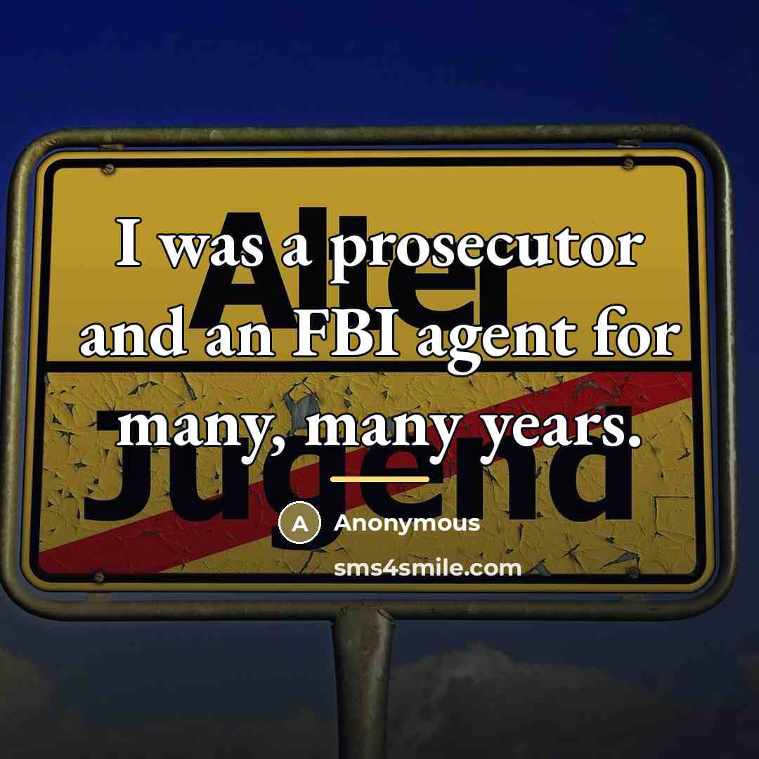 “I was a prosecutor and an FBI agent for many,…” quote by Anonymous