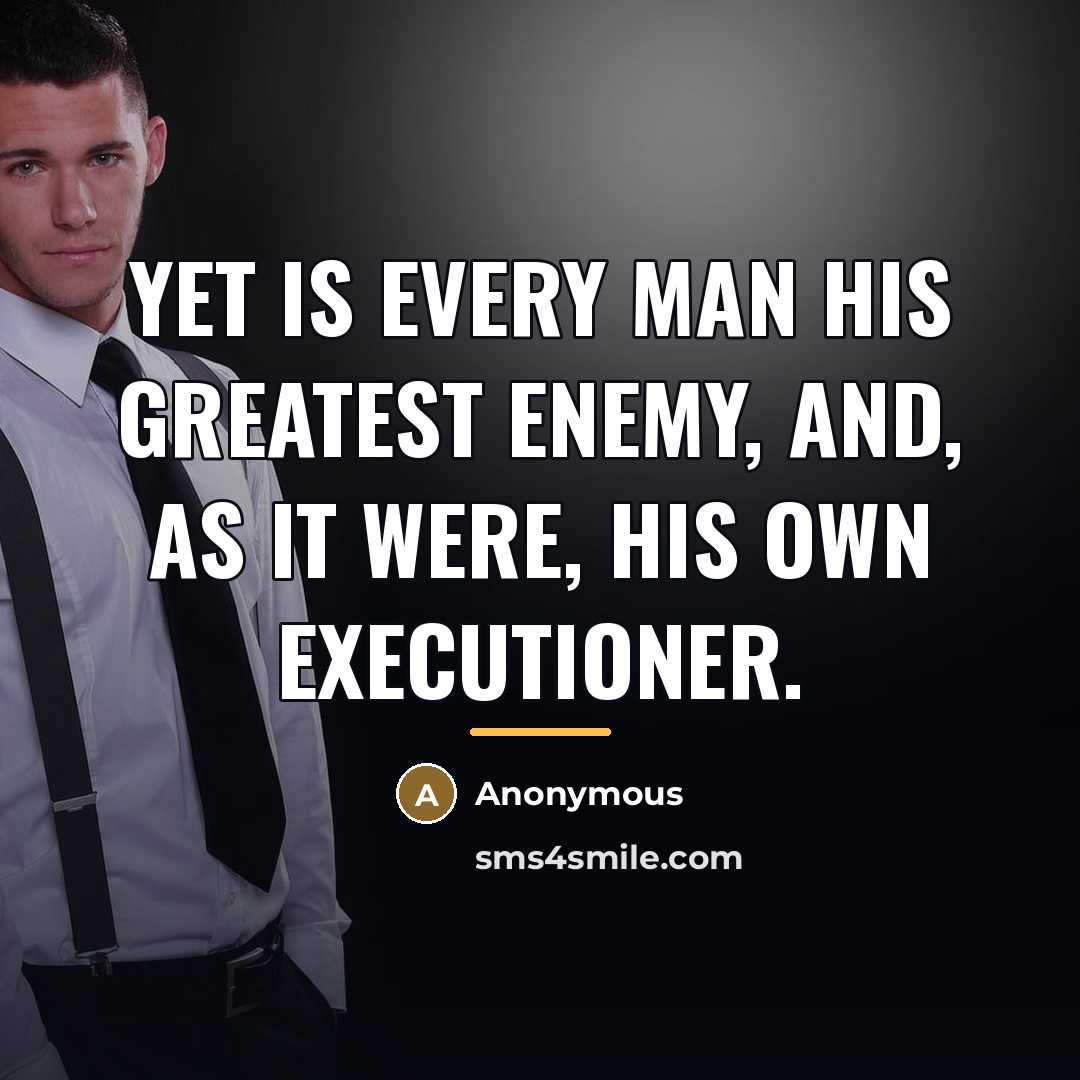 “Yet is every man his greatest enemy, and, as it…” quote by Anonymous