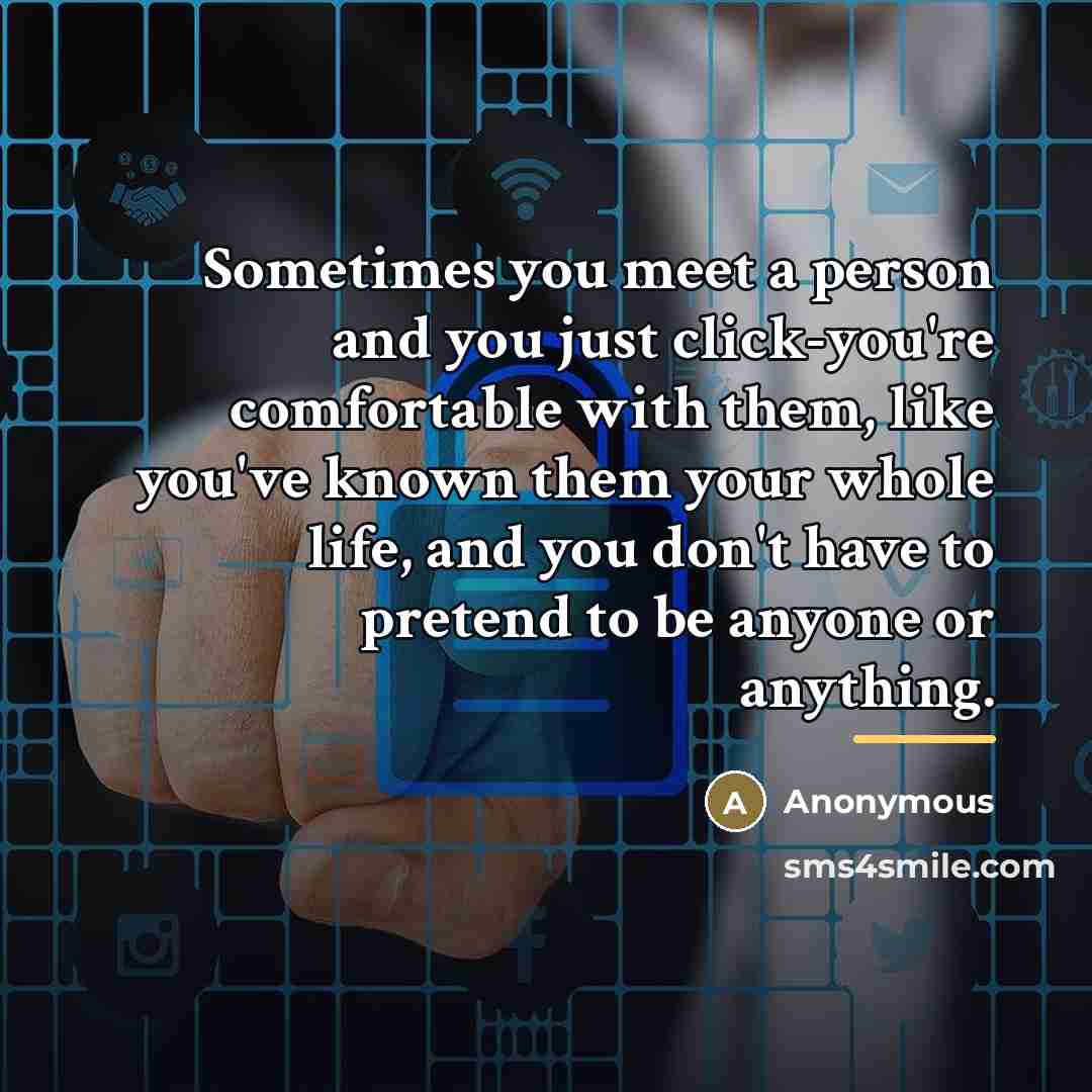 “Sometimes you meet a person and you just click-you're comfortable…” quote by Anonymous