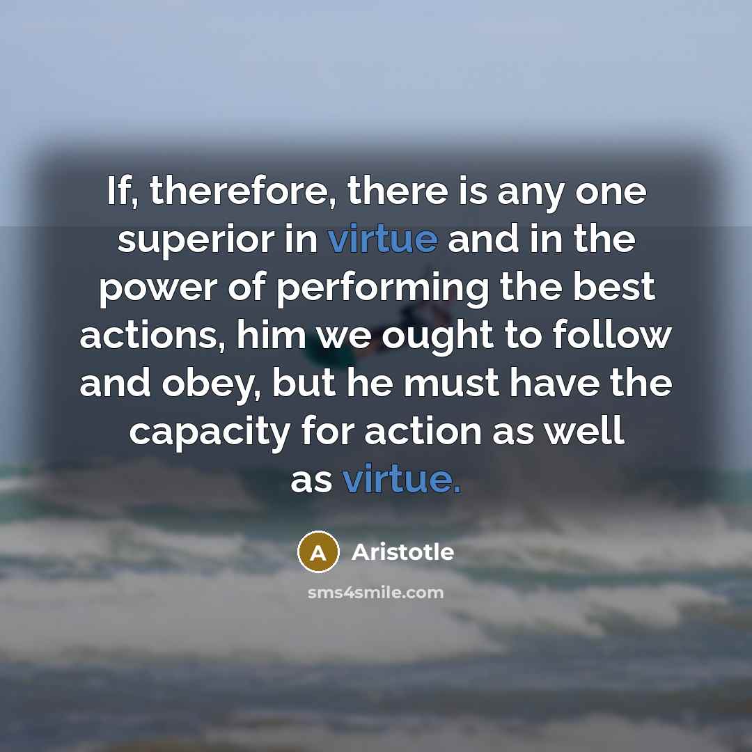 “If, therefore, there is any one superior in virtue and…” quote by Aristotle
