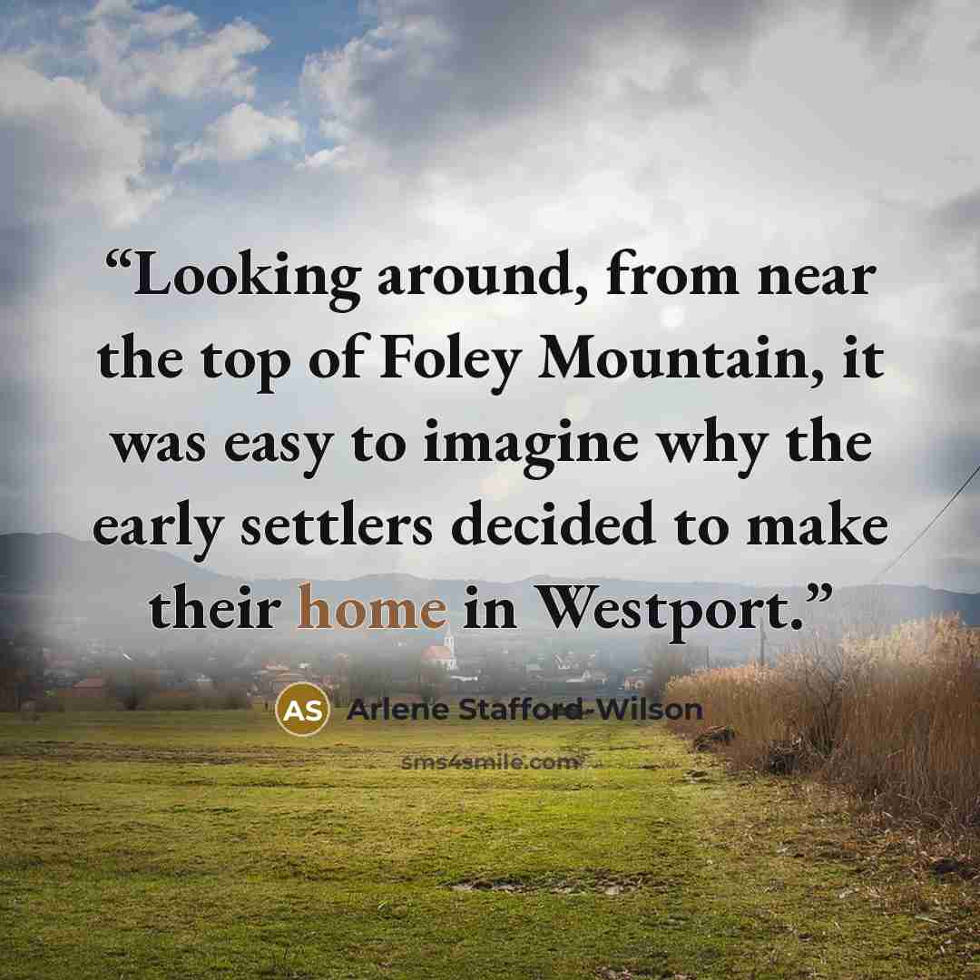 “Looking around, from near the top of Foley Mountain, it was easy to imagine why the early settlers decided to make their home in Westport.” quote by Arlene Stafford-Wilson