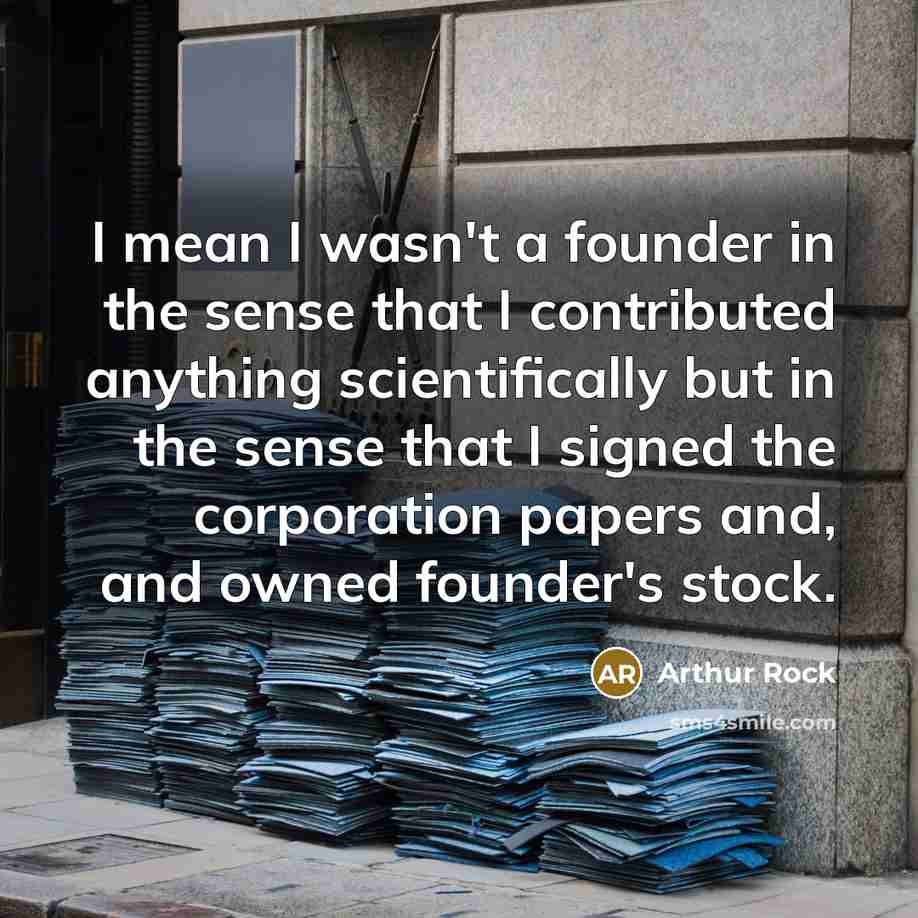 “I mean I wasn't a founder in the sense that…” quote by Arthur Rock