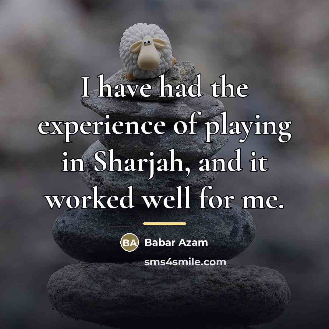 “I have had the experience of playing in Sharjah, and…” quote by Babar Azam
