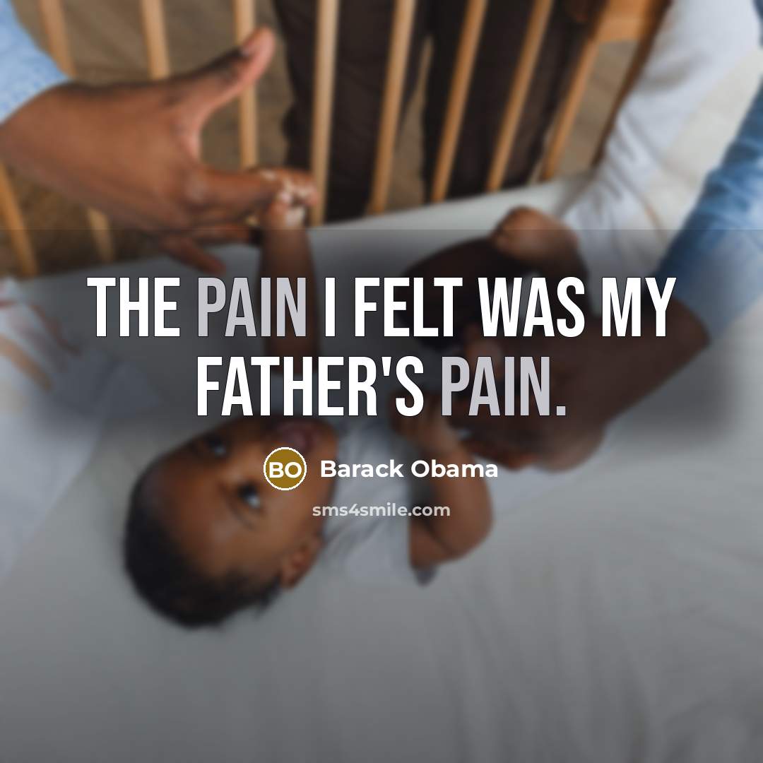 “The pain I felt was my father's pain.…” quote by Barack Obama