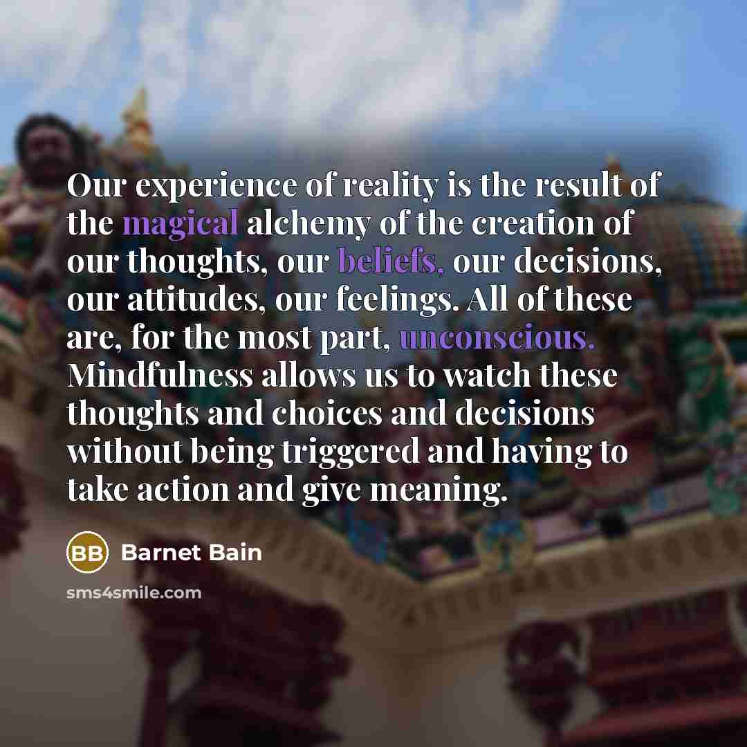 “Our experience of reality is the result of the magical…” quote by Barnet Bain