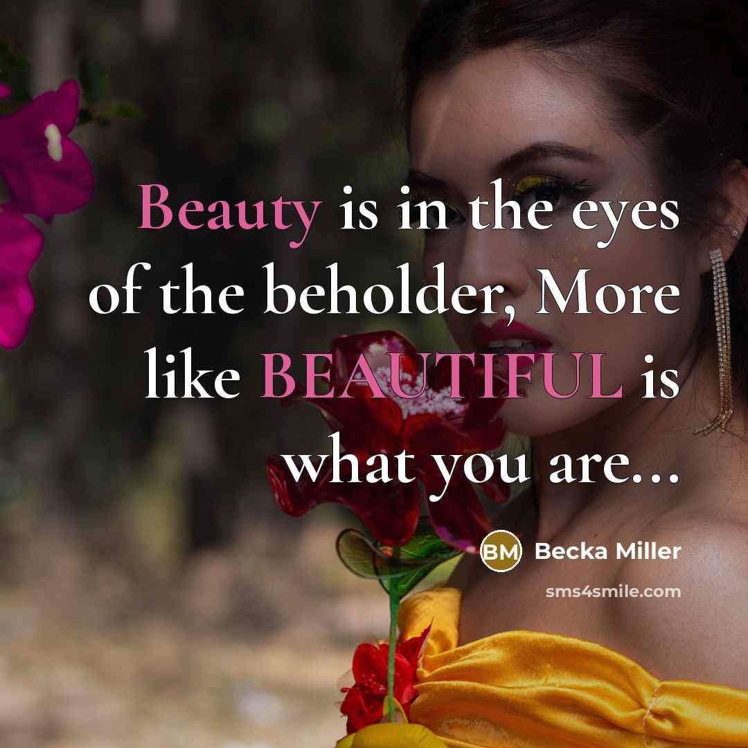 “Beauty is in the eyes of the beholder, More like…” quote by Becka Miller