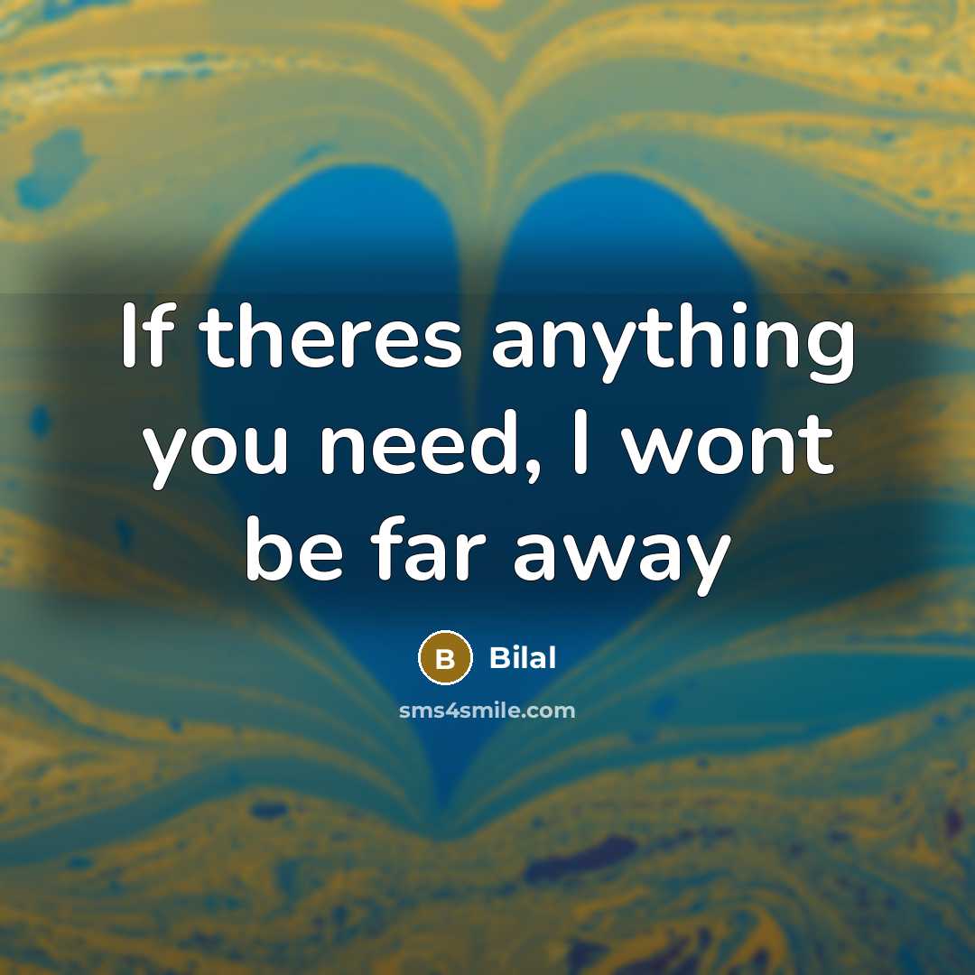 “If theres anything you need, I wont be far away…” quote by Bilal