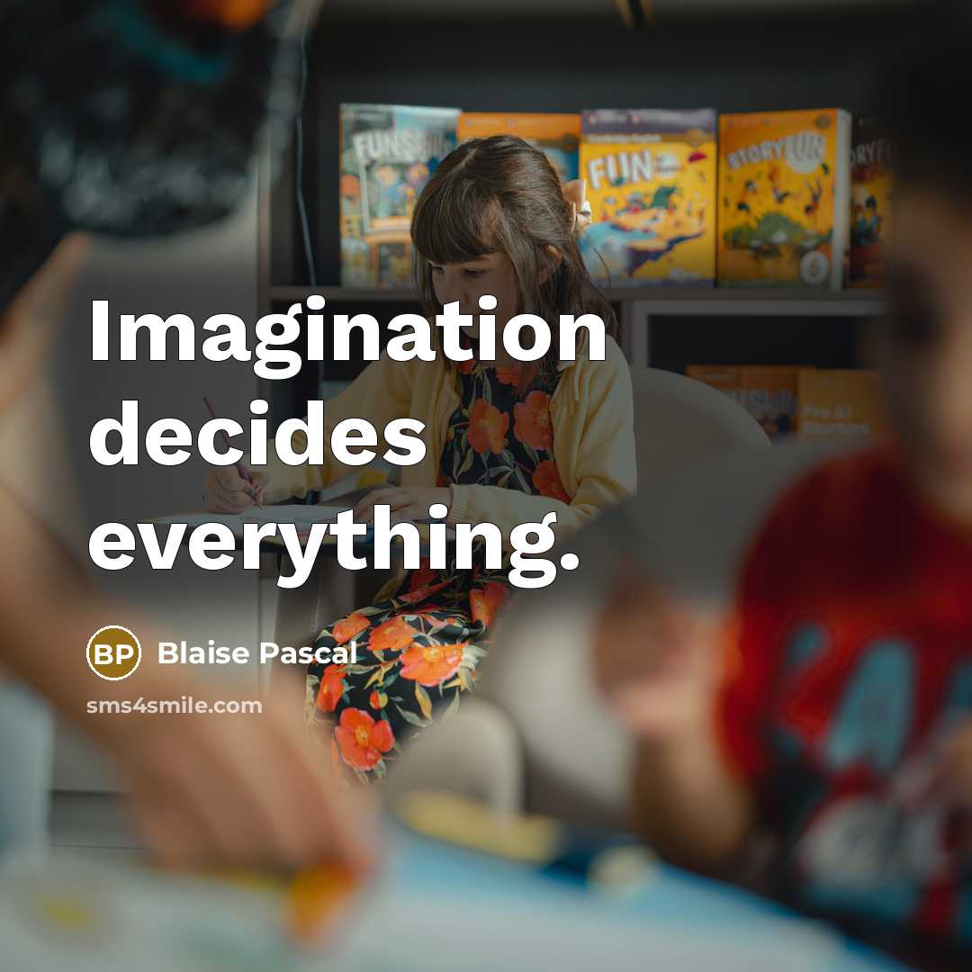 “Imagination decides everything.” quote by Blaise Pascal