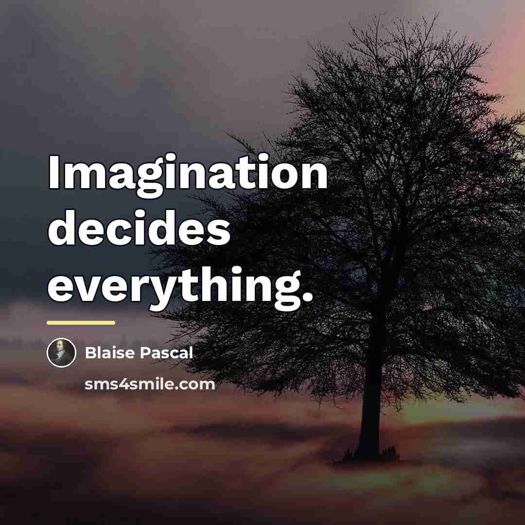 “Imagination decides everything.…” quote by Blaise Pascal