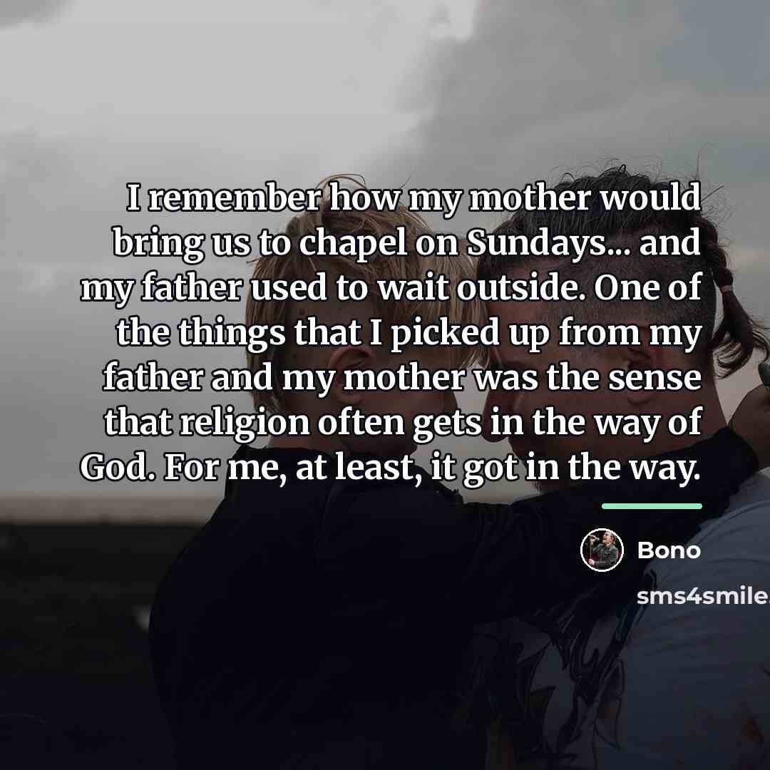 “I remember how my mother would bring us to chapel…” quote by Bono