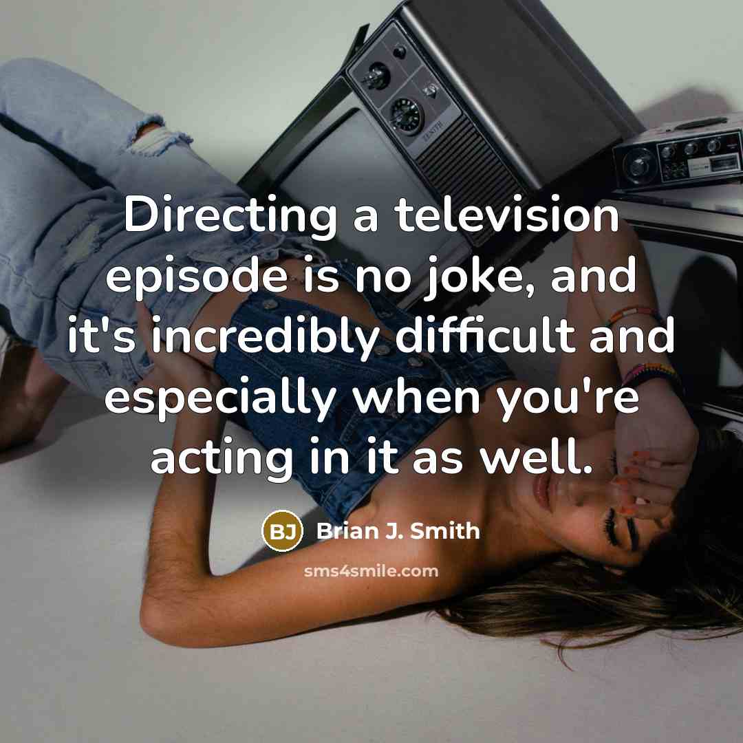 “Directing a television episode is no joke, and it's incredibly…” quote by Brian J. Smith