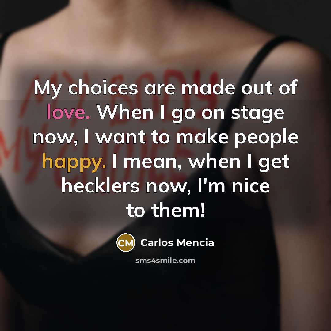 “My choices are made out of love. When I go…” quote by Carlos Mencia