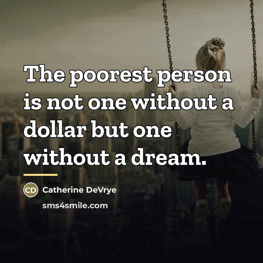 “The poorest person is not one without a dollar but…” quote by Catherine DeVrye