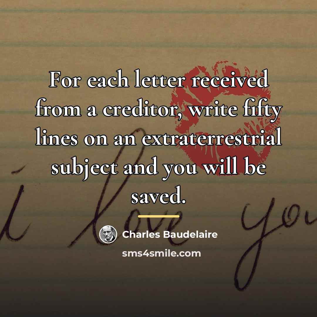 “For each letter received from a creditor, write fifty lines…” quote by Charles Baudelaire