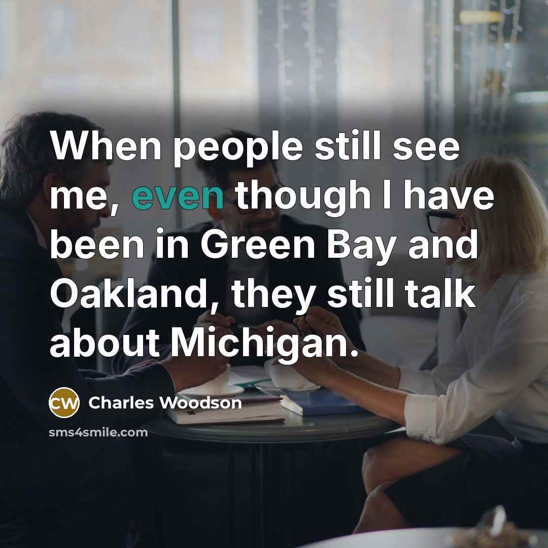 “When people still see me, even though I have been…” quote by Charles Woodson