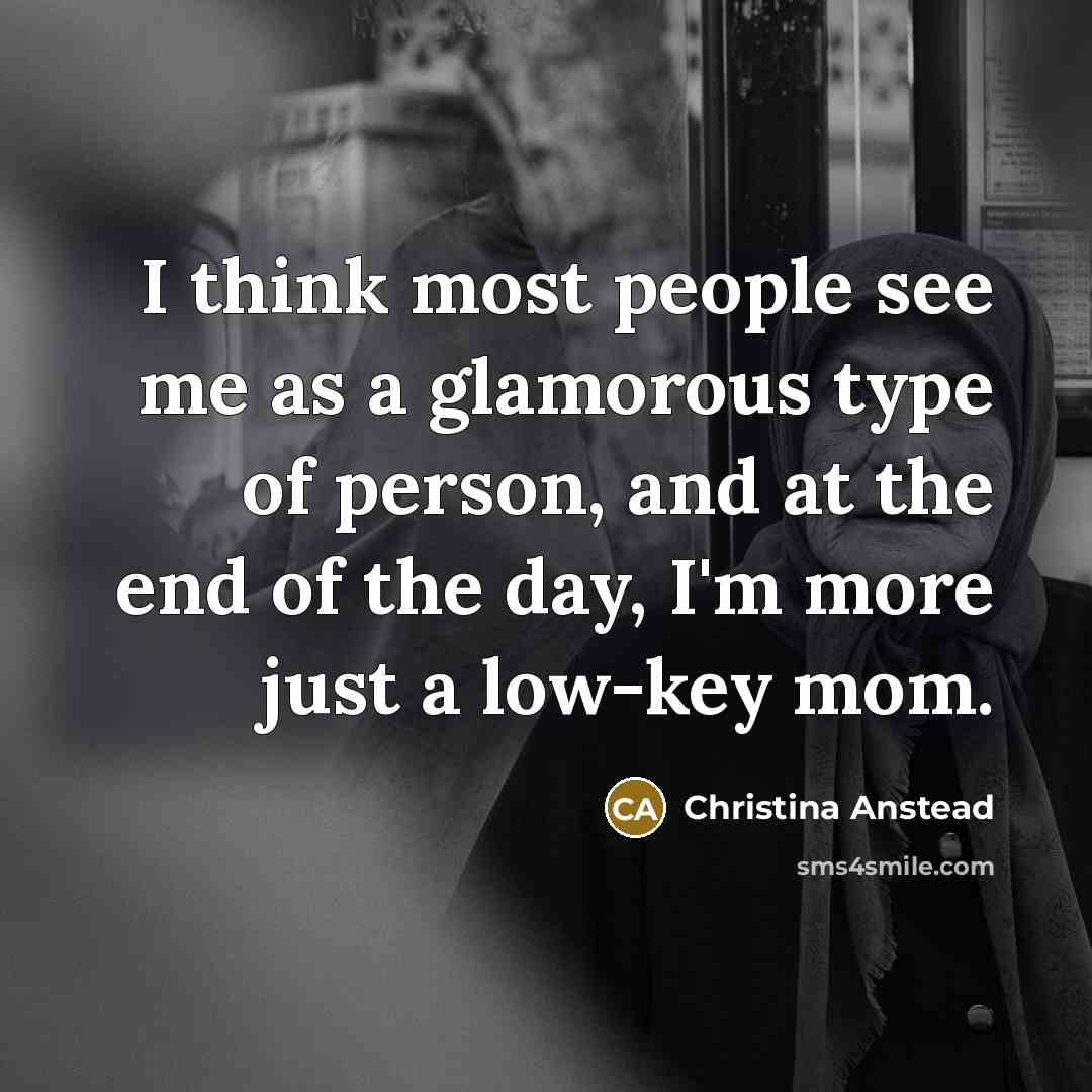 “I think most people see me as a glamorous type…” quote by Christina Anstead