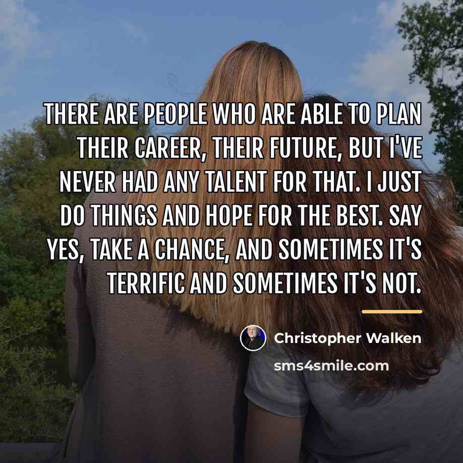 “There are people who are able to plan their career,…” quote by Christopher Walken