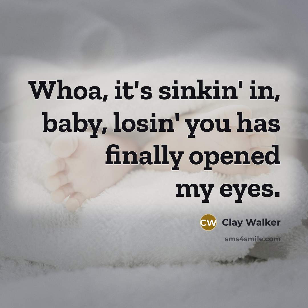 “Whoa, it's sinkin' in, baby, losin' you has finally opened…” quote by Clay Walker