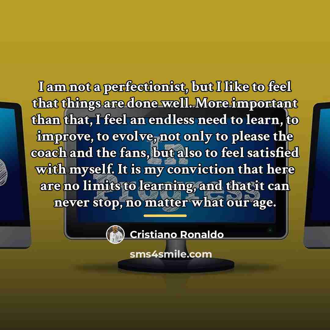 “I am not a perfectionist, but I like to feel…” quote by Cristiano Ronaldo